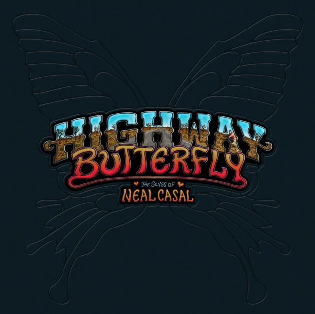 Highway Butterfly: The Songs Of Neal Casal