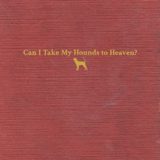 Can I Take My Hounds To Heaven? (3LP)