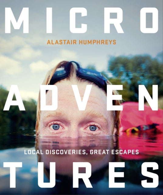 Microadventures Local Discoveries For Great Escapes