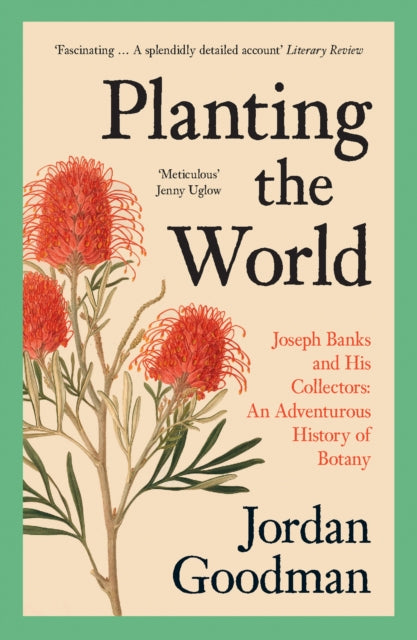 Goodman Jordan - Planting The World Joseph Banks And His Collectors: An Adventurous History Of Botany - Paperback