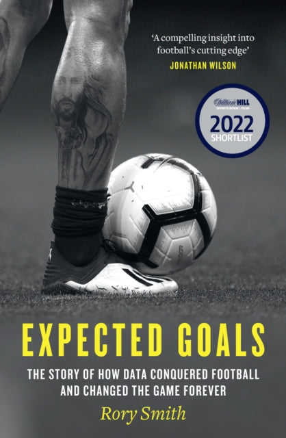 Expected Goals The Story Of How Data Conquered Football And Changed The Game Forever