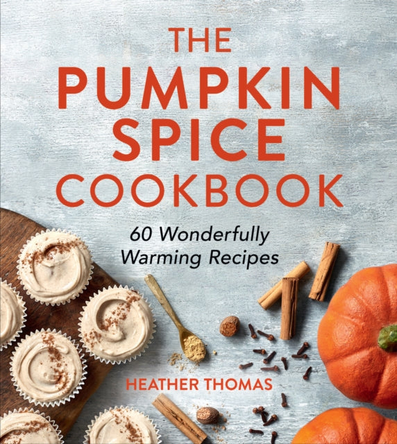 Thomas Heather - The Pumpkin Spice Cookbook 60 Wonderfully Warming Recipes - Hardcover