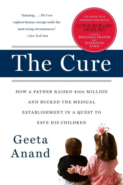 Anand Geeta - The Cure How A Father Raised $100 Million - - And Bucked The Medical Establishment - - In A Quest To Save His Children - Paperback