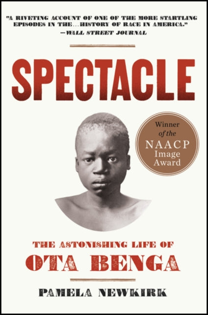Newkirk Pamela - Spectacle The Astonishing Life Of Ota Benga - Paperback
