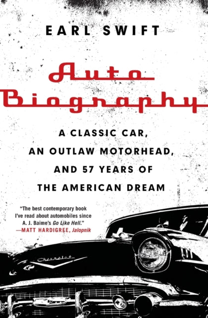 Swift Earl - Auto Biography A Classic Car An Outlaw Motorhead And 57 Years Of The American Dream - Paperback