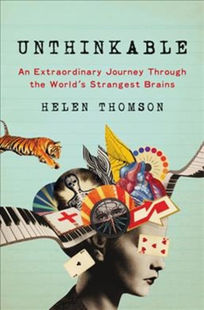 Unthinkable An Extraordinary Journey Through The World's Strangest Brains