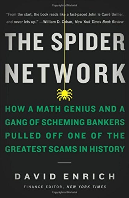 The Spider Network How A Math Genius And A Gang Of Scheming Bankers Pulled Off One Of The Greatest Scams In History