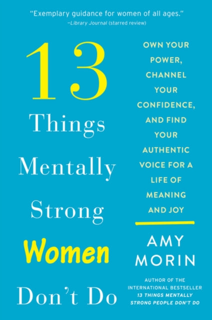 Morin Amy - 13 Things Mentally Strong Women Don't Do Own Your Power Channel Your Confidence And Find Your Authentic Voice For A Life Of Meaning And Joy - Paperback