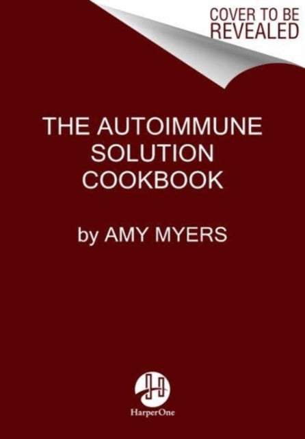 Myers Amy - The Autoimmune Solution Cookbook Over 150 Delicious Recipes To Prevent And Reverse The Full Spectrum Of Inflammatory Symptoms And Diseases - Hardcover