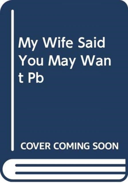 Rosenthal Jason B. - My Wife Said You May Want To Marry Me A Memoir - Paperback