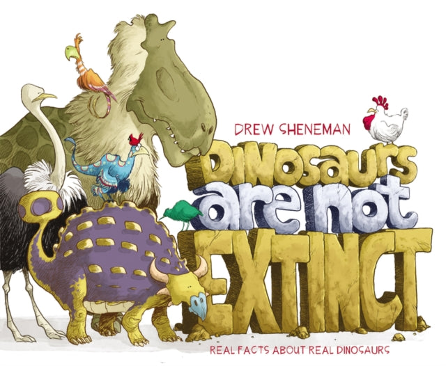 Sheneman Drew - Dinosaurs Are Not Extinct Real Facts About Real Dinosaurs - Hardcover