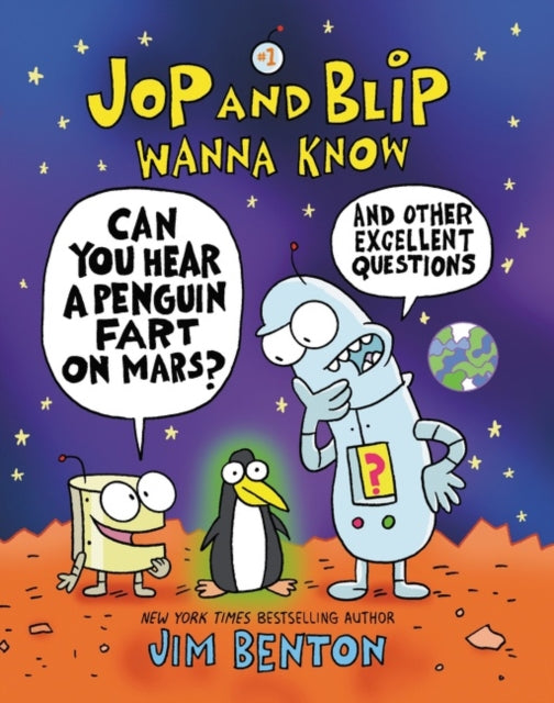 Benton Jim - Jop And Blip Wanna Know #1: Can You Hear A Penguin Fart On Mars? And Other Excellent Questions - Hardcover