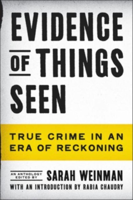 Weinman Sarah - Evidence Of Things Seen True Crime In An Era Of Reckoning - Hardcover