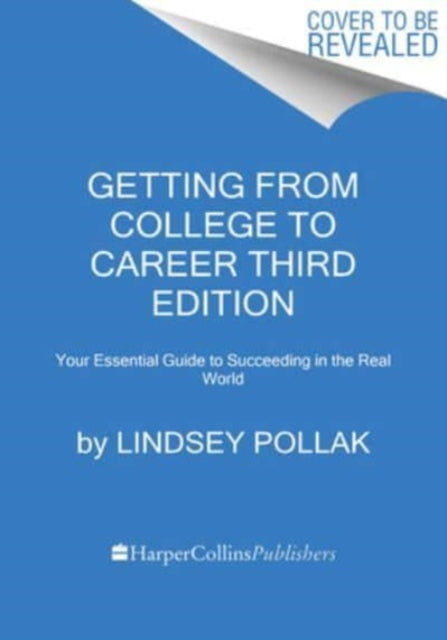 Pollak Lindsey - Getting From College To Career Third Edition Your Essential Guide To Succeeding In The Real World - Paperback