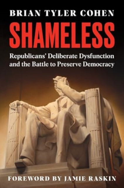 Cohen Brian Tyler - Shameless Republicans Deliberate Dysfunction And The Battle To Preserve Democracy - Hardcover