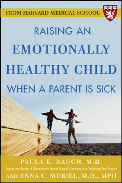 Muriel Anna - Raising An Emotionally Healthy Child When A Parent Is Sick (A Harvard Medical School Book) - Paperback