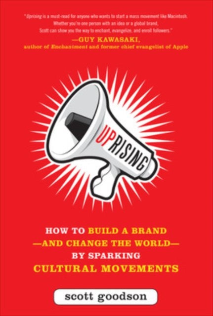 Goodson Scott - Uprising: How To Build A Brand - - And Change The World - - By Sparking Cultural Movements - Hardcover