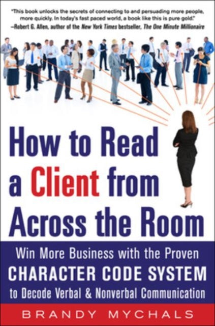 Mychals Brandy - How To Read A Client From Across The Room: Win More Business With The Proven Character Code System To Decode Verbal And Nonverbal Communication - Paperback