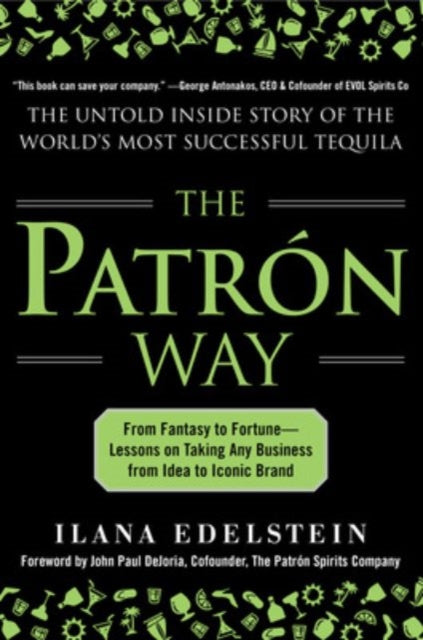 Edelstein Ilana - The Patron Way: From Fantasy To Fortune - Lessons On Taking Any Business From Idea To Iconic Brand - Hardcover