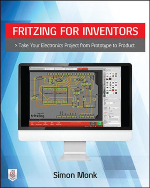 Monk Simon - Fritzing For Inventors: Take Your Electronics Project From Prototype To Product - Paperback