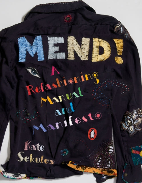 Sekules Kate - Mend! A Refashioning Manual And Manifesto - Paperback