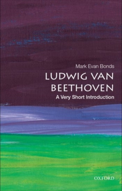 Bonds Mark Evan (Cary C. Boshamer Distinguished Professor Of Music Cary C. Boshamer Distinguished Professor Of Music University Of North Carolina Chapel Hill) - Ludwig Van Beethoven: A Very Short Introduction - Paperback