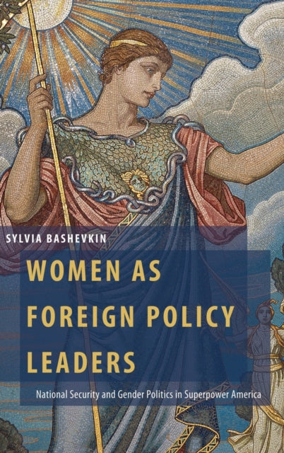 Bashevkin Sylvia (Professor Of Political Science Professor Of Political Science University Of Toronto) - Women As Foreign Policy Leaders National Security And Gender Politics In Superpower America - Hardcover