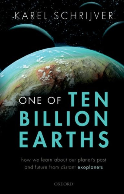 Schrijver Karel (Astrophysicist Retired Senior Fellow Astrophysicist Retired Senior Fellow Lockheed Martin Advanced Technology Center Palo Alto Ca Usa) - One Of Ten Billion Earths How We Learn About Our Planet's Past And Future From Distant