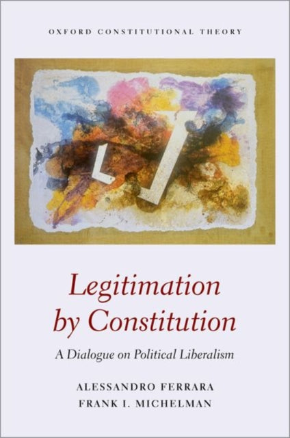 Ferrara Alessandro (Professor Of Political Philosophy Professor Of Political Philosophy University Of Rome Ii) - Legitimation By Constitution A Dialogue On Political Liberalism - Hardcover