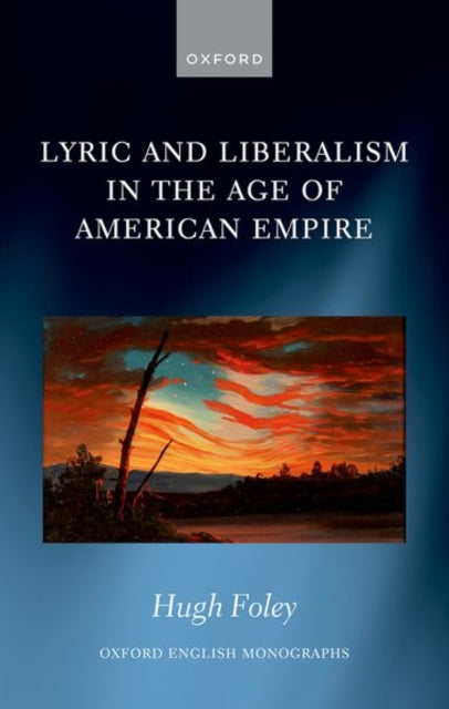 Foley Hugh (Teaching Fellow In English Queen Mary University Of London) - Lyric And Liberalism In The Age Of American Empire - Hardcover