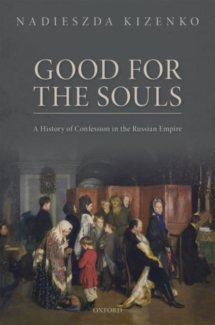 Kizenko Nadieszda (Professor Of History Professor Of History University Of Albany Us) - Good For The Souls A History Of Confession In The Russian Empire - Hardcover