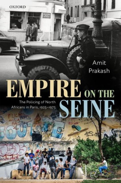 Prakash Amit (Visiting Assistant Professor Of International And Global Studies Visiting Assistant Professor Of International And Global Studies Middlebury College) - Empire On The Seine The Policing Of North Africans In Paris 1925 - 1975 - Hardcover