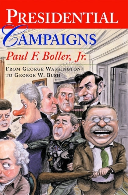 Boller Paul F. (Professor Of History Professor Of History Texas Christian University (Emeritus)) - Presidential Campaigns From George Washington To George W. Bush - Paperback