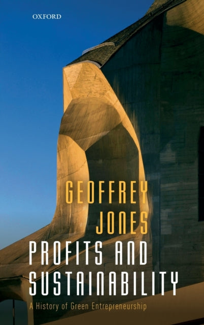 Jones Geoffrey (Isidor Straus Professor Of Business History Isidor Straus Professor Of Business History Harvard Business School) - Profits And Sustainability A History Of Green Entrepreneurship - Hardcover