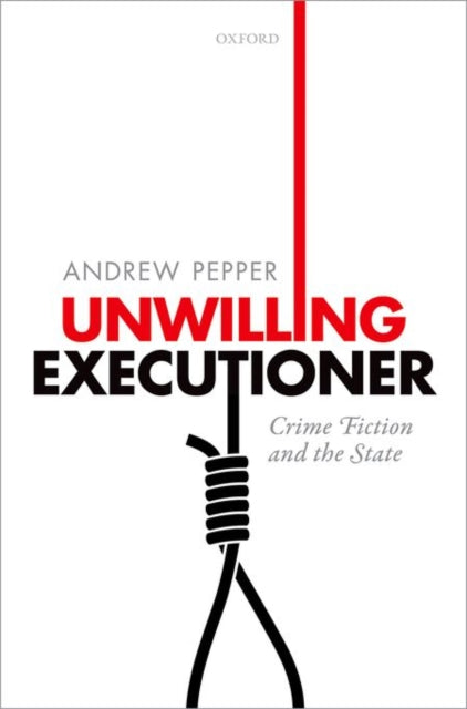 Pepper Andrew (Queen's University Belfast Queen's University Belfast Senior Lecturer In English And American Literature) - Unwilling Executioner Crime Fiction And The State - Hardcover