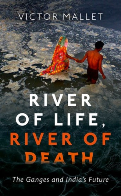 River Of Life River Of Death The Ganges And India's Future
