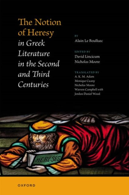 Le Boulluec Alain (Directeur D'a Tudes Honoraire Directeur D'a Tudes Honoraire L'acole Pratique Des Hautes Atudes Sciences Religieuses Paris) - The Notion Of Heresy In Greek Literature In The Second And Third Centuries - Hardcover