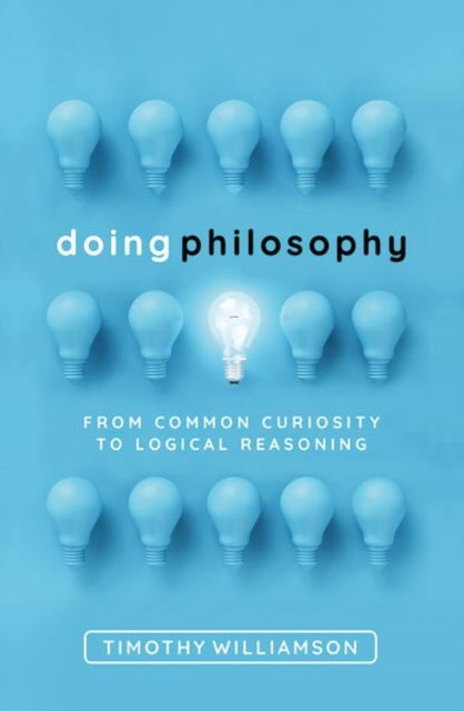 Williamson Timothy (Wykeham Professor Of Logic Oxford University) - Doing Philosophy From Common Curiosity To Logical Reasoning - Hardcover