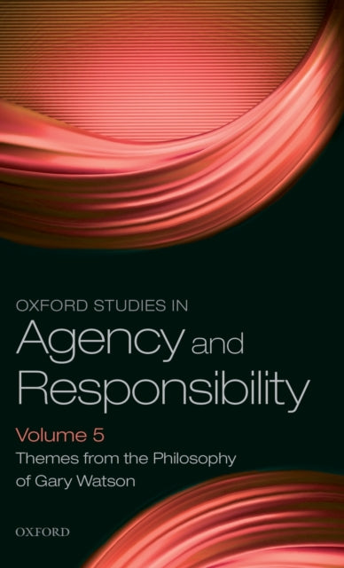 Oxford University Press - Oxford Studies In Agency And Responsibility Volume 5 Themes From The Philosophy Of Gary Watson - Hardcover
