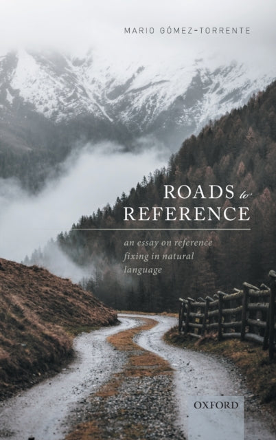 Gomez - Torrente Mario (Research Professor Research Professor National Autonomous University Of Mexico) - Roads To Reference An Essay On Reference Fixing In Natural Language - Hardcover