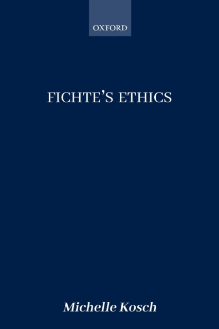 Kosch Michelle (Cornell University) - Fichte's Ethics - Paperback