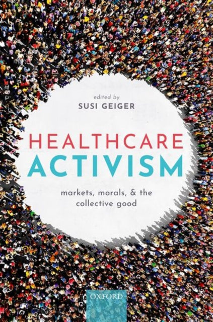Oxford University Press - Healthcare Activism Markets Morals And The Collective Good - Hardcover