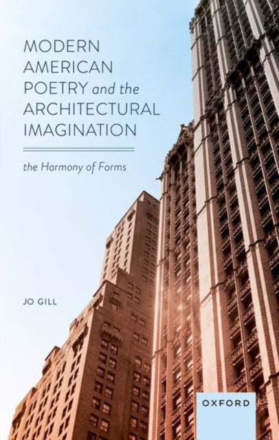 Binding: Hardcover
Description: Modern American Poetry and the Architectural Imagination: The Harmony of Forms assesses the relationship between architectural and poetic innovation in the United States across the twentieth century.