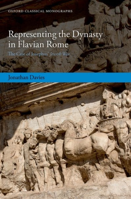 Davies Dr Jonathan (Lecturer In Ancient History Lecturer In Ancient History Newcastle University) - Representing The Dynasty In Flavian Rome The Case Of Josephus Jewish War - Hardcover