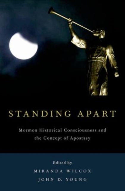 Oxford University Press Inc - Standing Apart Mormon Historical Consciousness And The Concept Of Apostasy - Paperback