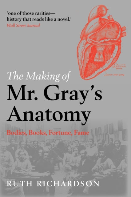 Richardson Ruth (Affiliated Scholar In The Department Of History And Philosophy Of Science Cambridge And Visiting Professor In Humanities Hong Kong University. She Is Also Fellow Of The Royal Historical Society.) - The Making Of Mr Gray's Anatomy