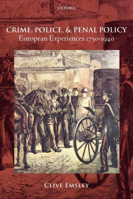 Emsley Clive (Professor Of History And Co - Director Of The International Centre For Comparative Criminological Research At The Open University) - Crime Police And Penal Policy European Experiences 1750 - 1940 - Paperback