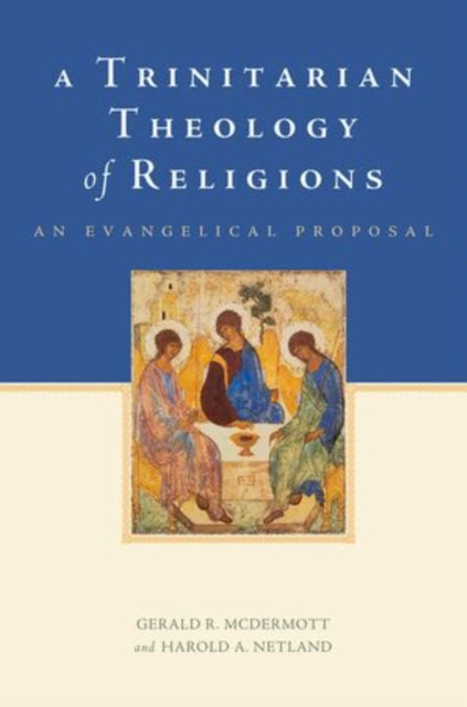 Netland Harold A. (Professor Of Philosophy Of Religion And Intercultural Studies Professor Of Philosophy Of Religion And Intercultural Studies Trinity Evangelical Divinity School) - A Trinitarian Theology Of Religions An Evangelical Proposal -