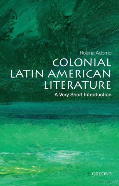Adorno Rolena (Reuben Post Halleck Professor Of Spanish Reuben Post Halleck Professor Of Spanish Yale University Hamden Ct) - Colonial Latin American Literature: A Very Short Introduction - Paperback