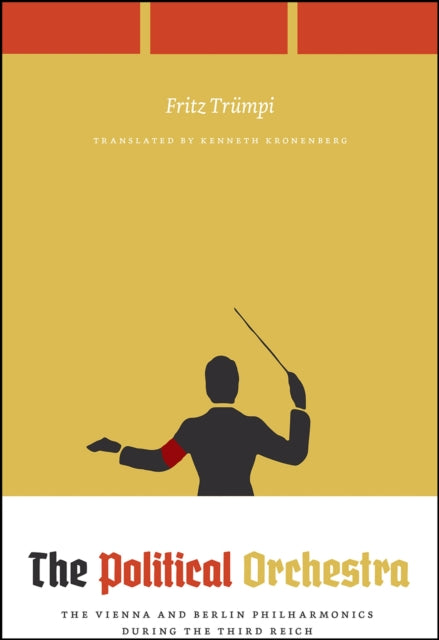 Trumpi Fritz - The Political Orchestra The Vienna And Berlin Philharmonics During The Third Reich - Paperback